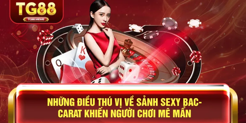 Những Điều Thú Vị Về Sảnh Sexy Baccarat Khiến Người Chơi Mê Mẩn